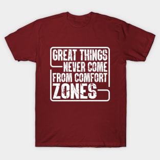 Great Things Never Come From Comfort Zones T-Shirt